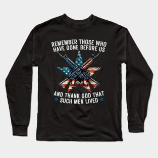 REMEMBER THOSE WHO HAVE GONE BEFORE US AND THANK GOD THAT SUCH MEN LIVED USA Flag American Memorial Day Long Sleeve T-Shirt